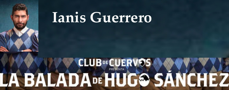 el-mago-de-guapos: Ianis Guerrero 🍆🍑 La Balada de Hugo Sánchez (2018) 1x06