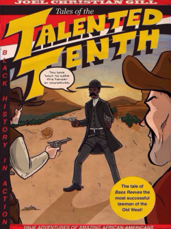 superheroesincolor:  Bass Reeves: Tales of the Talented Tenth, Vol 1  (2014) Bass Reeves: Tales of the Talented Tenth tells the story of Bass Reeves, an escaped slave who became one of the most successful lawman of the old west and the rumored inspiration