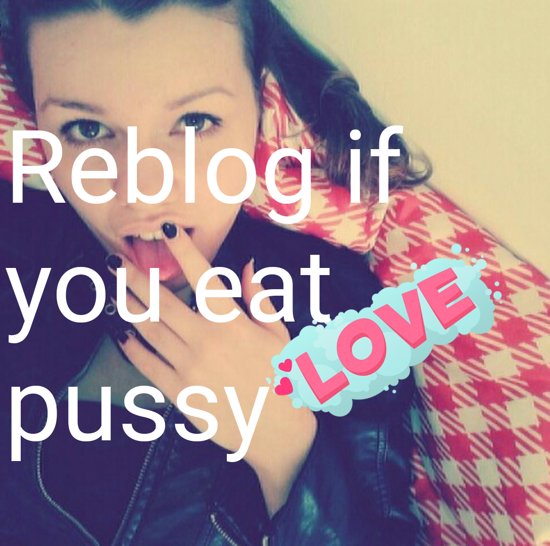 lpv69:spunvirtualfantasy:lemonhope30:icelina99:Eat my pussyLOOOOOVE IT !!!Well 🙄 DUHMmmmmm I love pussy!!!