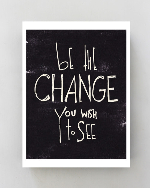 simplexserene:“be the Change you wish to see” Gandhi quote Poster Inspirational typography art print