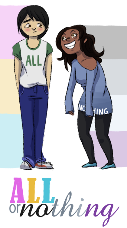 musicaltheatrenerd525600:  princesslovesherdaddy:  fivesandsevens:  scoutprouvaire:  schrodingersnerd:  everythingisnightvale:  discontentramblings:  An asexual and pansexual become room-mates and have wacky adventures The show is called ‘All or Nothing’
