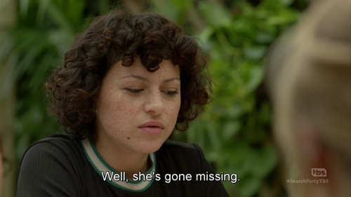 heavenhillgirl:Search Party 1x01, The Mysterious Disappearance of the Girl No One Knew