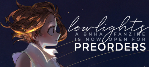 lowlightszine: ☆ PREORDERS ARE OPEN! MARCH 1 - APRIL 10 ☆ LOWLIGHTS: a BNHA fanzine is a 6” x 