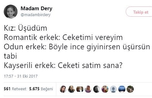 Kız: üşüdüm
Romantik...