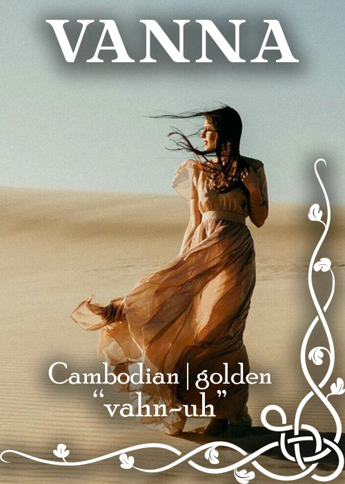 name: Vannameaning: goldenpronunciation: vahn-uhorigin: CambodianVanna is typically recognized as a 