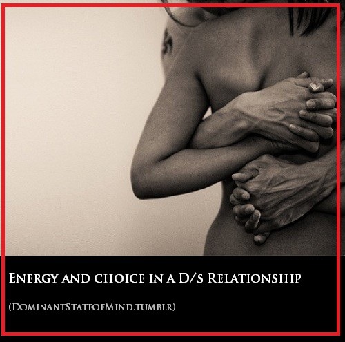 dominantstateofmind:  Energy and Choice in a D/s Relationship The relationship begins