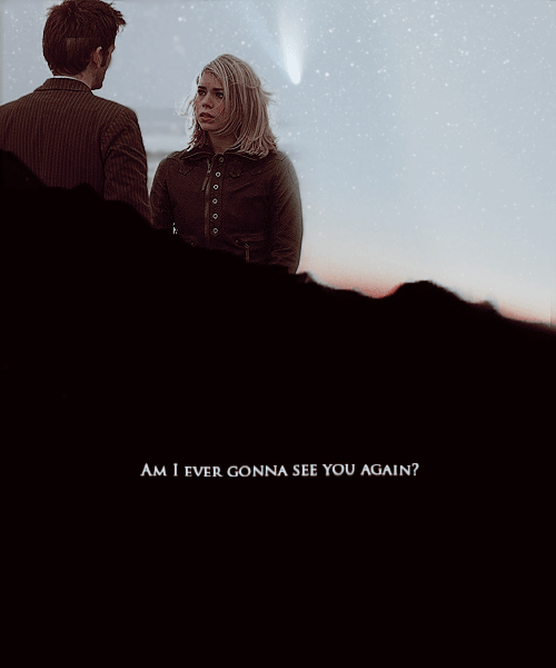 atimelordswife:“I-I love you.”“Quite right too. And I suppose, if it’s my last chance to say it… Ros