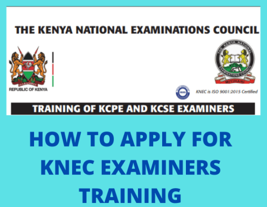 KNEC Gives Teachers Upto August 31st To Apply For 2022 KCPE, KCSE Examiners Training