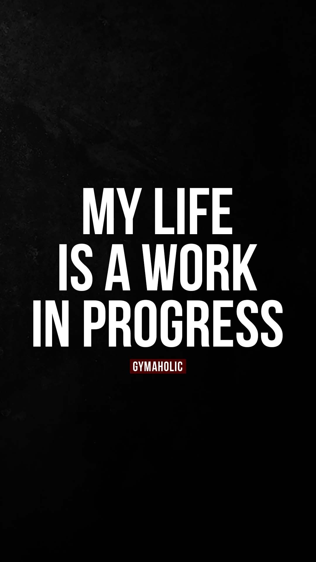 My life is a work in progress