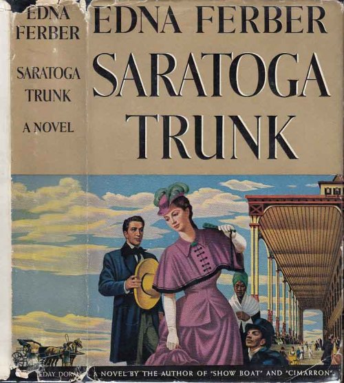 Saratoga Trunk. Edna Ferber. Garden City, New York: Doubleday, Doran and Co. 1941. First edition. Or