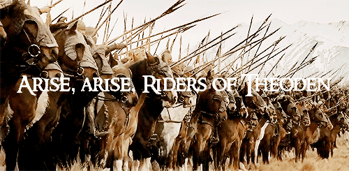 mmesutozill:Middle Earth meme: Seven Quotes (2/7) - Riders of TheodenArise, arise, Riders of Theoden