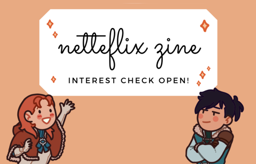 netteflixzine:Hello! The interest check for our netteflix zine is now open. Please check it out HERE