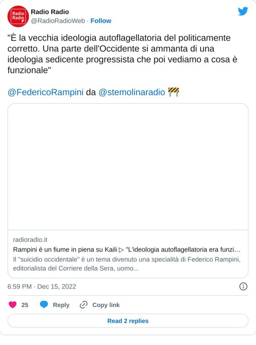 "È la vecchia ideologia autoflagellatoria del politicamente corretto. Una parte dell'Occidente si ammanta di una ideologia sedicente progressista che poi vediamo a cosa è funzionale"@FedericoRampini da @stemolinaradio 🚧https://t.co/TmT6RAMmXk  — Radio Radio (@RadioRadioWeb) December 15, 2022