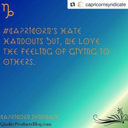 #Repost @capricornsyndicate (@get_repost)・・・#Capricorn’s hate handouts but, we love the feelin