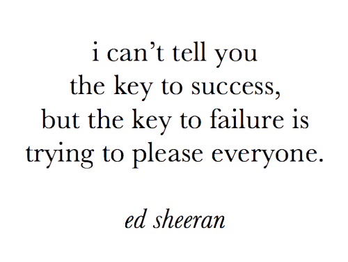fluorescent:  i can’t tell you the key to success, but the key to failure is trying to please everyo