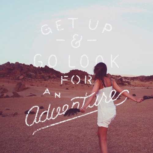 Get up and go look for an adventureLettering by James LafuenteFollow on Instagram