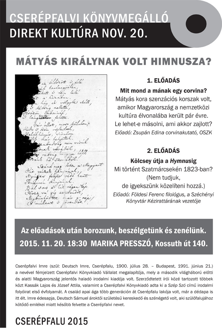 November 20-án találkozzunk a kocsmában!
Kulturális estünk következő fordulóját tartjuk. Ez a projekt a Cserépfalvi Könyvmegálló élő produkciója.
Nézzük az előadásokat:
1. Zsupán Edina: Mit mond a mának egy corvina?
Mátyás kora szenzációs korszak...