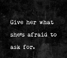 tattooedncurious:  Give her what you Know she needs 