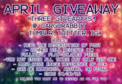 cargorabbit:  cargorabbit:  HOSTING A BUNCH OF GIVEAWAYS BECAUSE ILU GUYS (I guessssss) As it says in the first pic, you may enter all three but one individual can only win ONE.  These will end on 04/30/16 after I’ve completed my queue. :’) In order