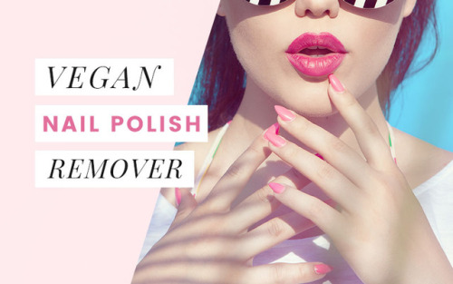 List of Cruelty-Free &amp; Vegan Nail Polish Remover