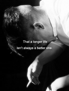 loversphilosophy:  I’m old enough to know that a longer life isn’t always a better