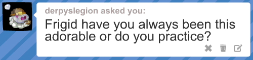 ask-frigiddrift:  I practice in front of the mirror every morning when I wake up!