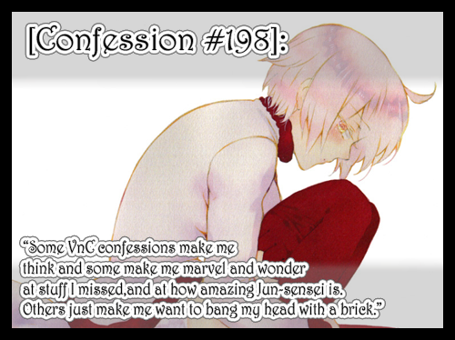 “Some VnC confessions make me think and some make me marvel and wonder at stuff I missed,and a