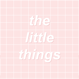 ◡‿◡ enjoy the little things!