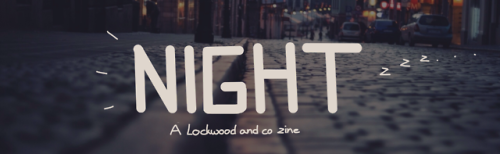other-mush: lockwood-and-co-zine: NIGHT : PARTICIPANTS Hello everyone! We’re really pleased to