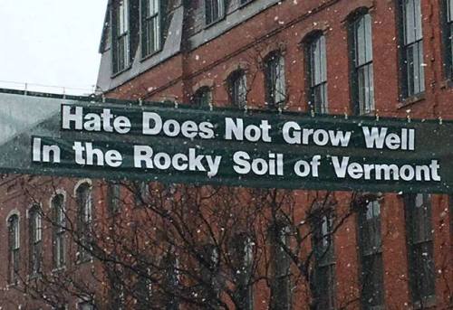 sssaturdayyy:  Hate Does Not Grow Well In The Rocky Soil of Vermont