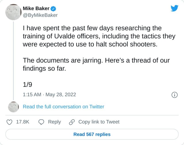 I have spent the past few days researching the training of Uvalde officers, including the tactics they were expected to use to halt school shooters. The documents are jarring. Here’s a thread of our findings so far. 1/9 — Mike Baker (@ByMikeBaker) May 28, 2022