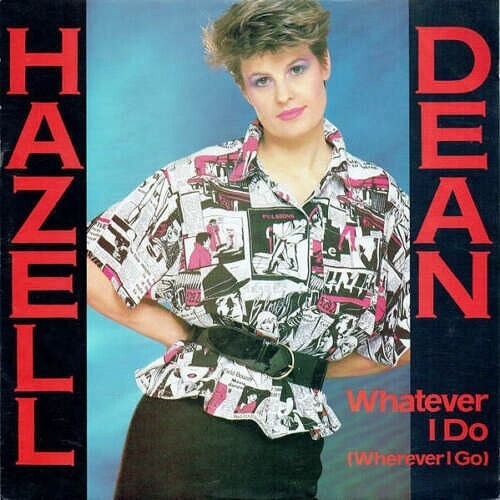 So 80s it hurts! Hazell Dean on the front sleeve of “Whatever I Do (Wherever I Go)” in 1984.