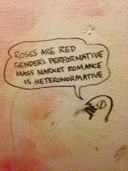 queergraffiti:  “roses are red / gender’s performative / mass market romance / is heteronormative” Wharf Chambers, Leeds, UK 