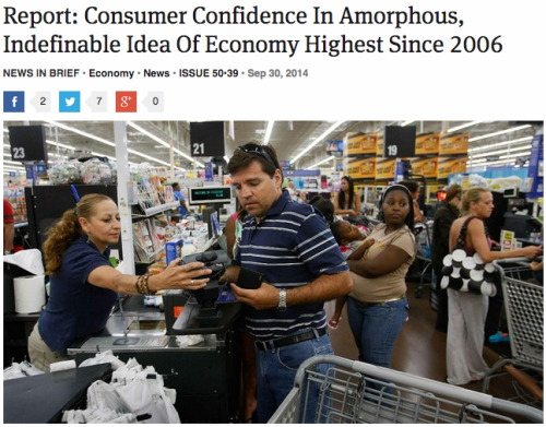 theonion:  Report: Consumer Confidence In Amorphous, Indefinable Idea Of Economy Highest Since 2006