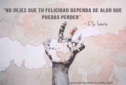 spanish-quotes:  Don’t let your happiness