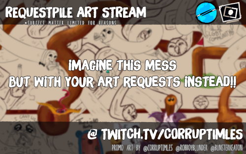 Soon (3pm/est) @ twitch.tv/corruptimles What is a Requestpile? Me and whatever artist friend of mine