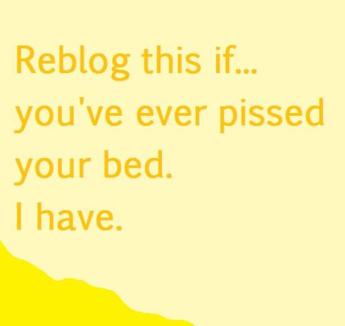 abriefpiss:stillabedwetr2: danibaby04: bedwetr1: snuggleboi: Have I ever! Yep, Almost EVERY Night