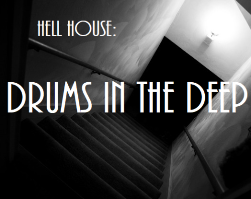 Hell House: Drums in the DeepHell House had a curious habit that even our guests would notice. It co