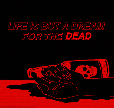 life is but a dream for the dead.