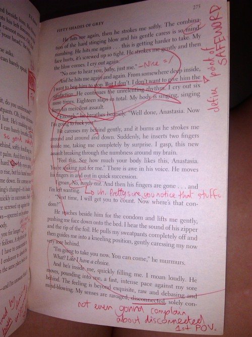 liannakristine:  tangled-to-perfection:  lukeskywalkersbutt:  mysticorset:  ariasune:  One Shade of Grey An in-progress complete annotation of Fifty Shades of Grey.  I love you.  Mail it to the author when you’re done.  You’re my new hero.  Hahahaha