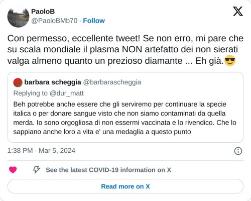 Con permesso, eccellente tweet! Se non erro, mi pare che su scala mondiale il plasma NON artefatto dei non sierati valga almeno quanto un prezioso diamante ... Eh già.😎 https://t.co/ZNjyYHyZhr  — PaoloB (@PaoloBMb70) March 5, 2024