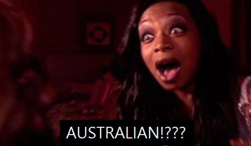 Every Time I Find Out A Celebrity I Didnt Know Was Australian Is Australian Im LikeYOO SHIT THEY JUST