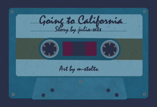 Title: Going to CaliforniaAuthor: julia-setsArtist: m-stoltzTags/Warnings: pre-series (but also seas