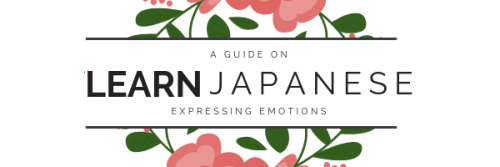 learnjp:Expressing Your Emotions || 感情・かんじょう・EmotionsHey guys, today I’m going to list a couple diff