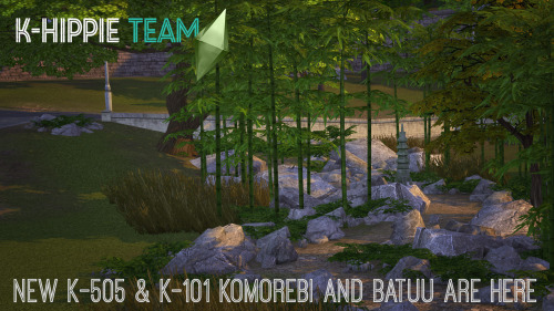 K-505 + K-101 UPDATE - KOMOREBI AND BATUUFIRST, KOMOREBIWe took some time off at Mount Komorebi for 