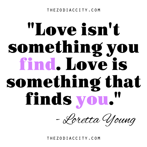 zodiaccity:  “Love isn’t something you find. Love is something that finds you.” — Loretta Young