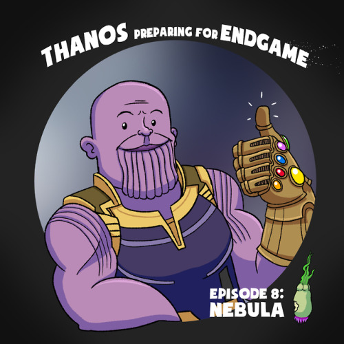  thanos preparing for endgame episode 8: nebulaThis is my personal favorite. Please note Thanos’ e