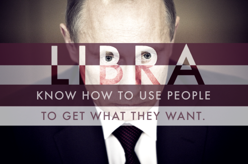 Libras know how to use People to get what they want.Image: Vladimir Putin -Sun Libra