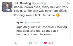 amaditalks:  xjehan:  herhmione:  this is the most beautiful tweet i’ve ever seen  Listen, its cool that JKR endorses poc Hermione for her latest post-series franchise cash cow, but lets not pretend that she deserves any credit for a black Hermione.