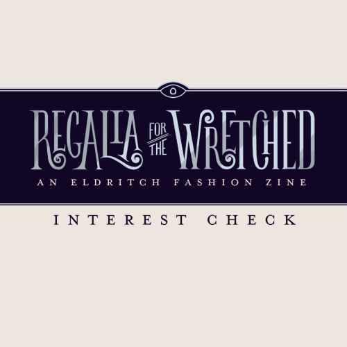 regaliazine: Opulent, grotesque, otherworldly; Regalia for the Wretched is a zine project celebratin